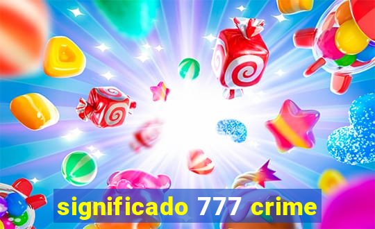 significado 777 crime